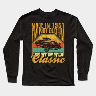 Made in 1951 Im not Old Im Classic Long Sleeve T-Shirt